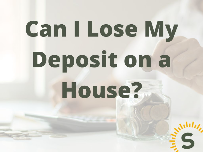 Can I Lose My Deposit on a House?